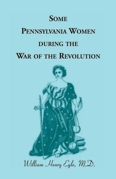 Обложка книги Some Pennsylvania Women During the War of the Revolution, William Henry Egle