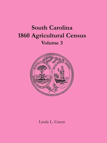 Обложка книги South Carolina 1860 Agricultural Census. Volume 3, Linda L. Green