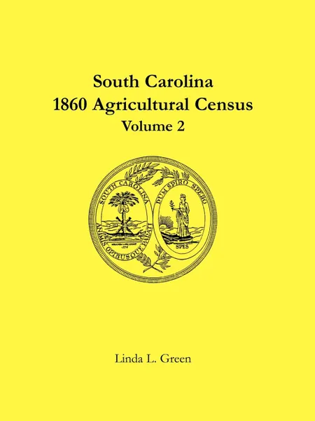 Обложка книги South Carolina 1860 Agricultural Census. Volume 2, Linda L. Green