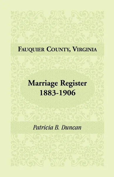 Обложка книги Fauquier County, Virginia, Marriage Register, 1883-1906, Patricia B. Duncan