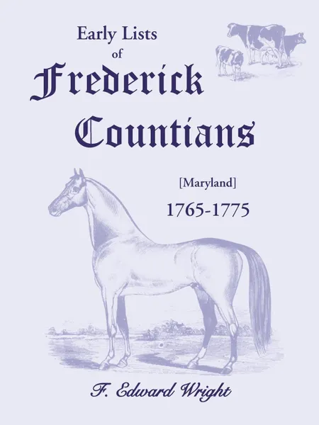 Обложка книги Early Lists of Frederick County, Maryland 1765-1775, F. Edward Wright