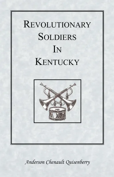 Обложка книги Revolutionary Soldiers in Kentucky, Anderson Chenault Quisenberry