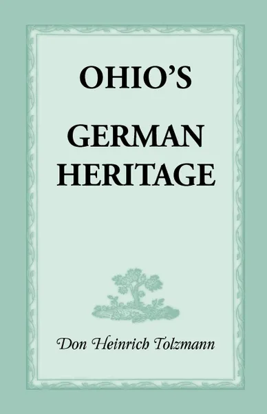 Обложка книги Ohio's German Heritage, Don Heinrich Tolzmann