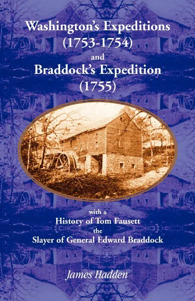 Обложка книги Washington's Expeditions (1753-1754) and Braddock's Expedition (1755), with a history of Tom Fausett, the slayer of General Edward Braddock, James Hadden