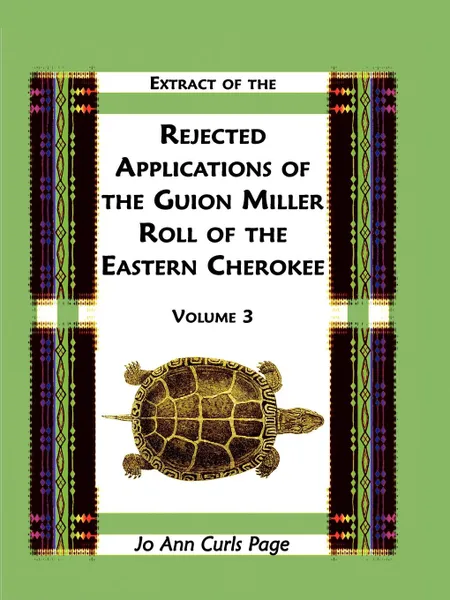 Обложка книги Extract Of The Rejected Applications Of The Guion Miller Roll Of The Eastern Cherokee, Volume 3, Jo Ann Curls Page