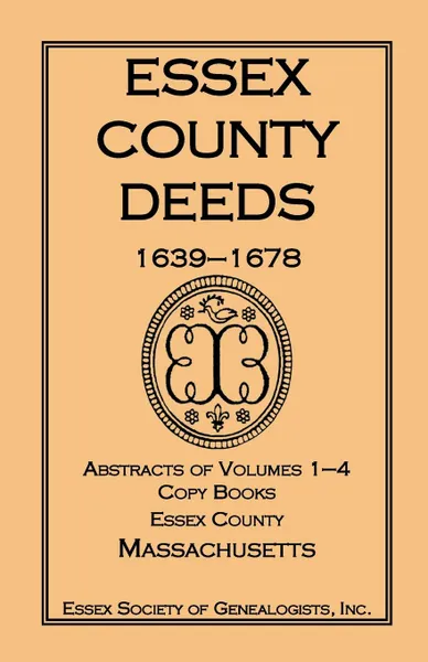 Обложка книги Essex County Deeds 1639-1678, Abstracts of Volumes 1-4, Copy Books, Essex County, Massachusetts, Inc Essex Society of Genealogists