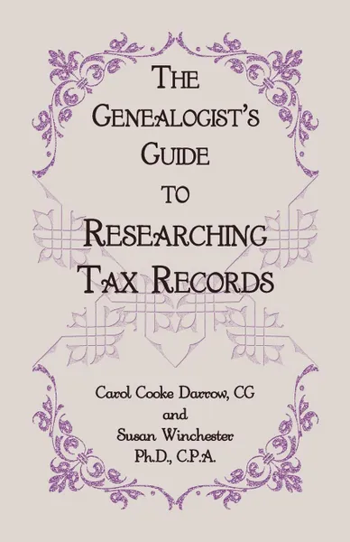 Обложка книги The Genealogist's Guide to Researching Tax Records, CG Carol Cook Darrow, Ph. D. Cpa Susan Winchester