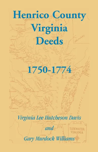 Обложка книги Henrico County, Virginia Deeds, 1750-1774, Virginia Lee Hutcheson Davis, Gary Murdock Williams