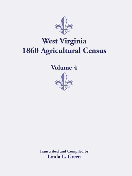 Обложка книги West Virginia 1860 Agricultural Census, Volume 4, Linda L. Green