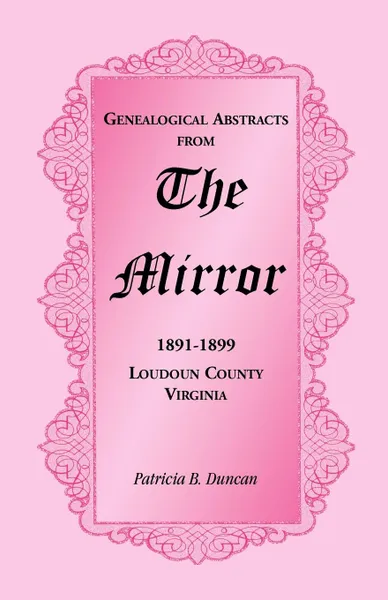 Обложка книги Genealogical Abstracts from the Mirror, 1891-1899, Loudoun County, Virginia, Patricia B. Duncan