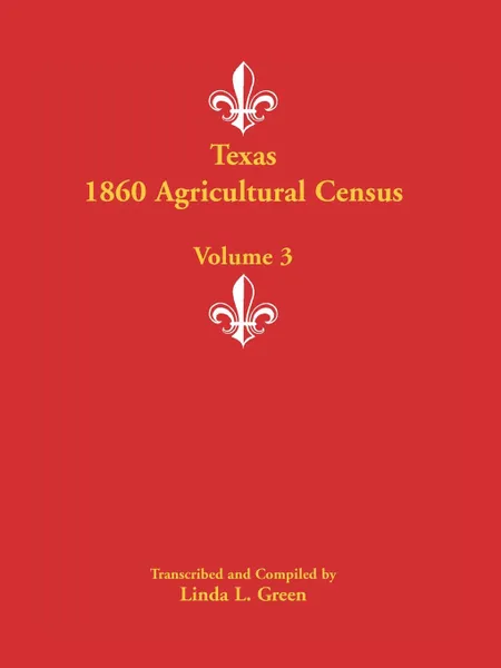 Обложка книги Texas 1860 Agricultural Census. Volume 3, Linda L. Green