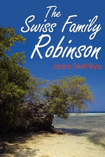 Обложка книги The Swiss Family Robinson, Johann David Wyss