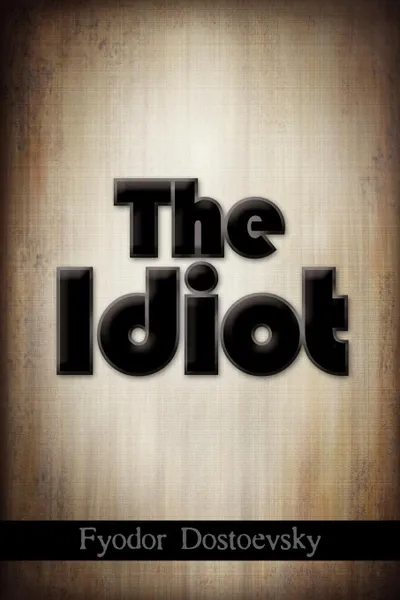 Обложка книги The Idiot, Fyodor Mikhailovich Dostoevsky