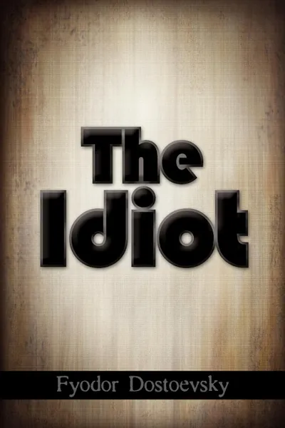 Обложка книги The Idiot, Fyodor Mikhailovich Dostoevsky, Eva Martin