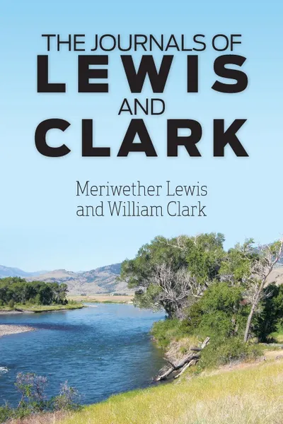 Обложка книги The Journals of Lewis and Clark, Meriwether Lewis, William Clark