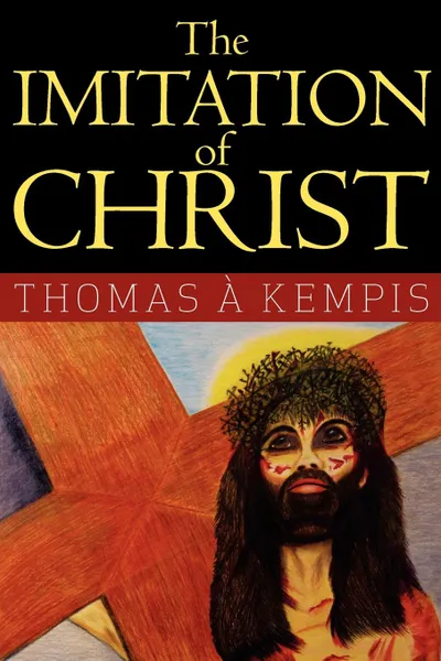 Обложка книги The Imitation of Christ, Thomas A. Kempis, Rev William Benham