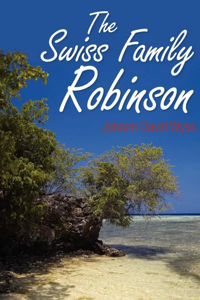 Обложка книги The Swiss Family Robinson, Johann David Wyss