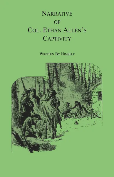 Обложка книги Narrative of Col. Ethan Allen's Captivity. Written by himself, Ethan Allen