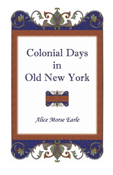 Обложка книги Colonial Days in Old New York, Alice Morse Earle