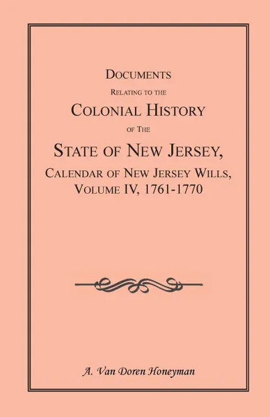 Обложка книги Documents Relating to the Colonial History of the State of New Jersey, Calendar of New Jersey Wills, Volume 4. 1761-1770, A. Van Doren Honeyman