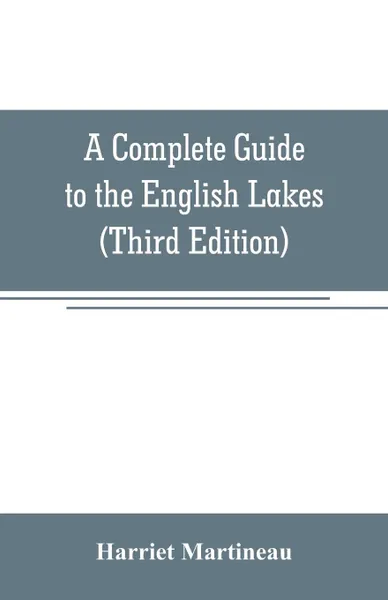 Обложка книги A Complete Guide to the English Lakes (Third Edition), Harriet Martineau