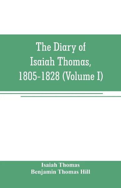 Обложка книги The diary of Isaiah Thomas, 1805-1828 (Volume I), Isaiah Thomas