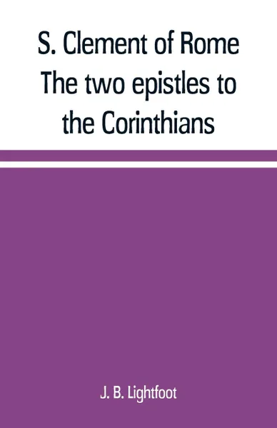 Обложка книги S. Clement of Rome The two epistles to the Corinthians, J. B. Lightfoot