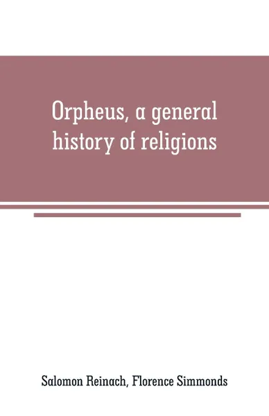 Обложка книги Orpheus, a general history of religions, Salomon Reinach