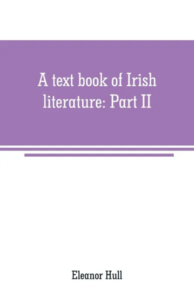 Обложка книги A text book of Irish literature. Part II, Eleanor Hull