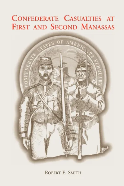 Обложка книги Confederate Casualties at First and Second Manassas, Robert E. Smith