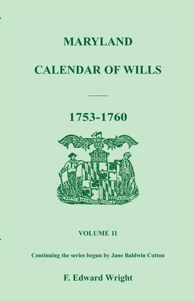 Обложка книги Maryland Calendar of Wills, Volume 11. 1753-1760, F. Edward Wright