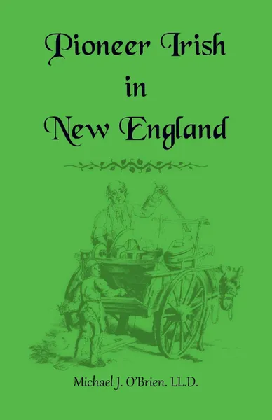 Обложка книги Pioneer Irish in New England, Michael J. O'Brien