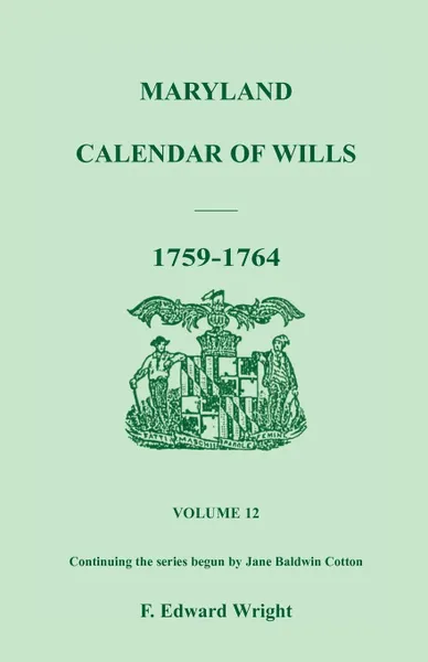 Обложка книги Maryland Calendar of Wills, Volume 12. 1759-1764, F. Edward Wright