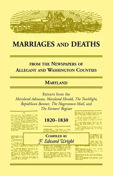 Обложка книги Marriages and Deaths from the Newspapers of Allegany and Washington Counties, Maryland, 1820-1830, F. Edward Wright