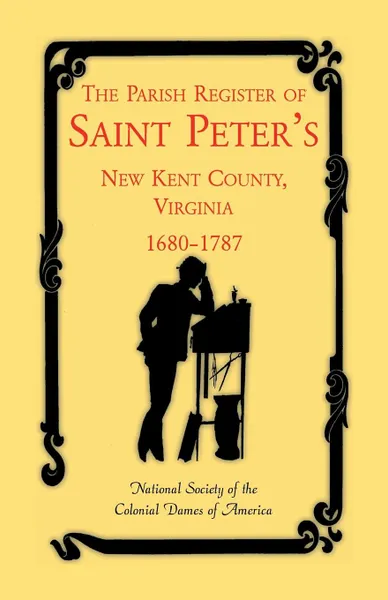 Обложка книги The Parish Register of Saint Peter's, New Kent County, Virginia, 1680-1787, National Society of the Colonial Dames O, St Peters Parish, Nat Soc Colonial Dames of America