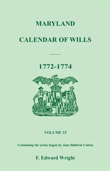 Обложка книги Maryland Calendar of Wills, Volume 15. 1772-1774, F. Edward Wright