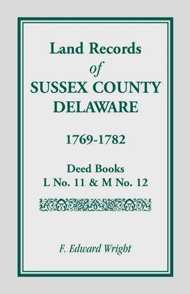 Обложка книги Land Records of Sussex County, Delaware, 1769-1782, F. Edward Wright