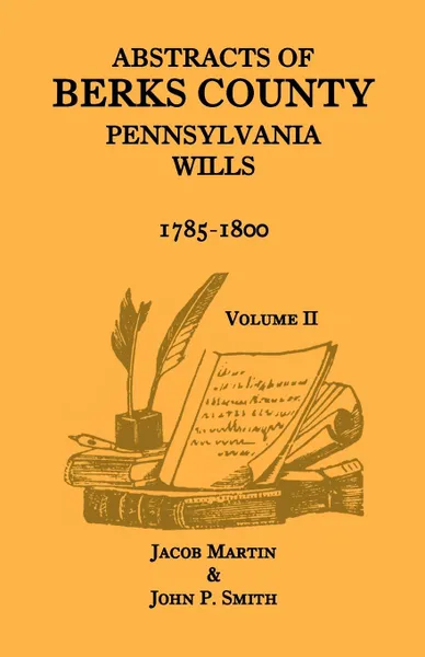 Обложка книги Abstracts of Berks County, Pennsylvania Wills, 1785-1800, Volume 2, Jacob Martin, John P. Smith