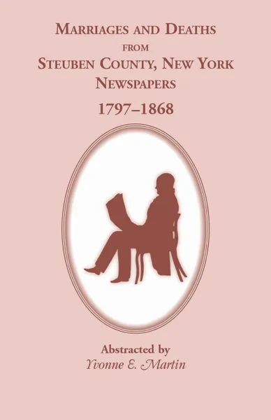 Обложка книги Marriages and Deaths from Steuben County, New York, Newspapers, 1797-1868, Yvonne E. Martin