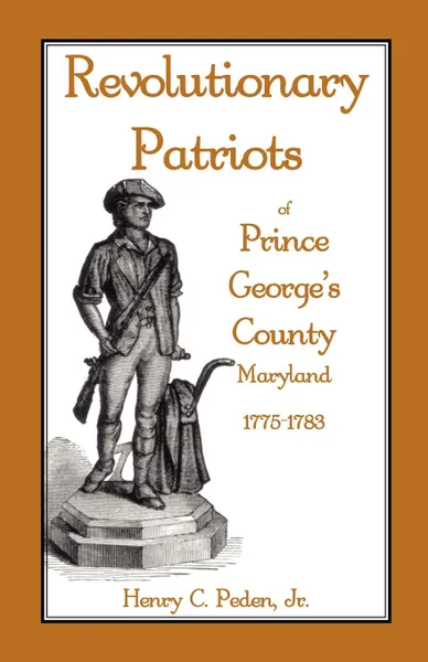 Обложка книги Revolutionary Patriots of Prince George's County, Maryland, 1775-1783, Henry C. Peden Jr