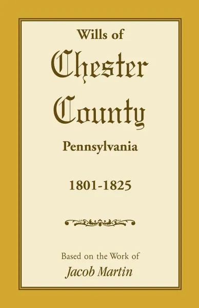 Обложка книги Wills of Chester County, Pennsylvania, 1801-1825, Jacob Martin