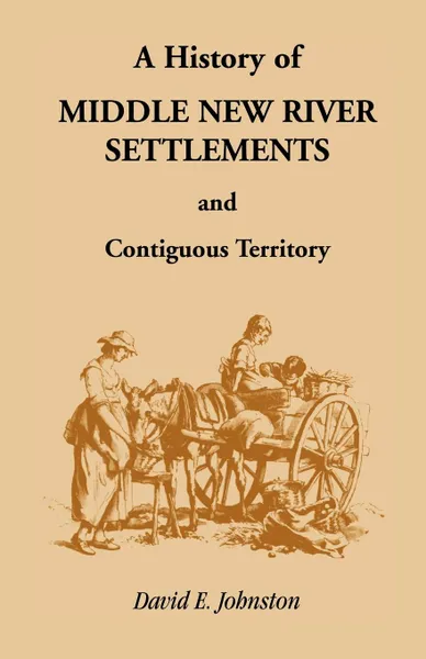 Обложка книги History of Middle New River Settlements and Contiguous Territory, David E. Johnston