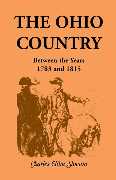 Обложка книги The Ohio Country Between the Years 1783 and 1815, Charles E. Slocum