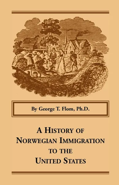 Обложка книги A History of Norwegian Immigration to the United States, George T. Flom Ph.D