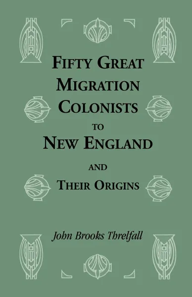 Обложка книги Fifty Great Migration Colonists to New England & Their Origins, John Brooks Threlfall