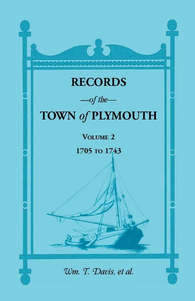 Обложка книги Records of the Town of Plymouth, Volumes 2 1705-1743, William T. Davis