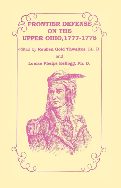 Обложка книги Frontier Defense in the Upper Ohio, 1777-1778, Rueben Gold Thwaites LL.D.