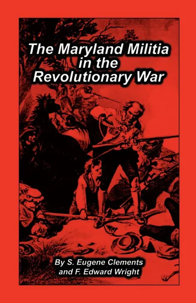 Обложка книги Maryland Militia in the Revolutionary War, S. Eugene Clements, F. Edward Wright