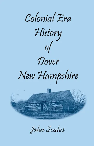 Обложка книги Colonial Era History of Dover, New Hampshire, John Scales