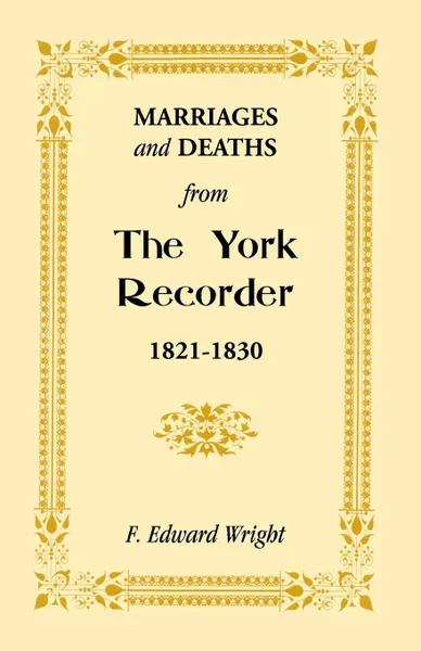 Обложка книги Marriages and Deaths from the York Recorder, 1821-1830, F. Edward Wright